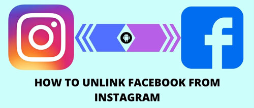 How to Unlink Facebook From Instagram अगर आप अपने इंस्टाग्राम अकाउंट को फेसबुक से अनलिंक करना चाहते है तो करें इन स्टेप्स को फॉलो